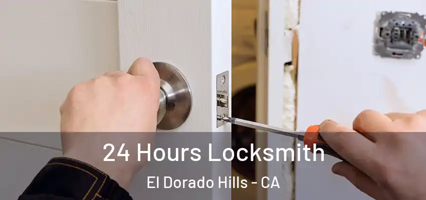 24 Hours Locksmith El Dorado Hills - CA