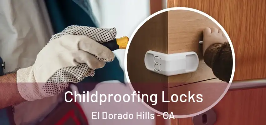 Childproofing Locks El Dorado Hills - CA
