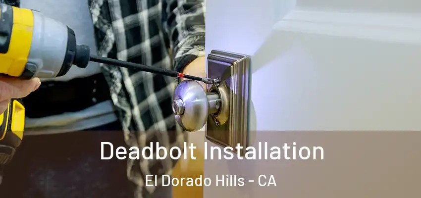 Deadbolt Installation El Dorado Hills - CA