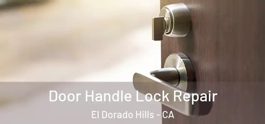 Door Handle Lock Repair El Dorado Hills - CA