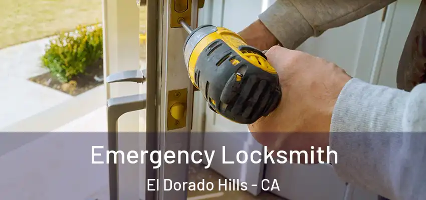  Emergency Locksmith El Dorado Hills - CA