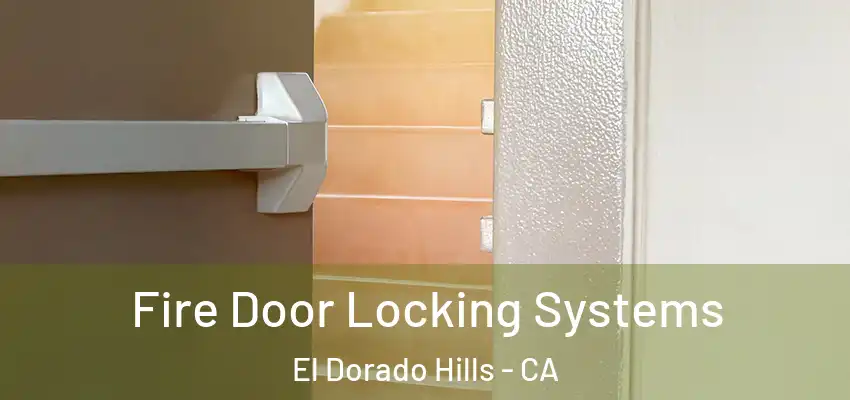  Fire Door Locking Systems El Dorado Hills - CA