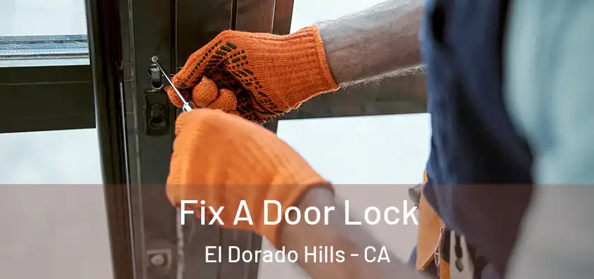  Fix A Door Lock El Dorado Hills - CA