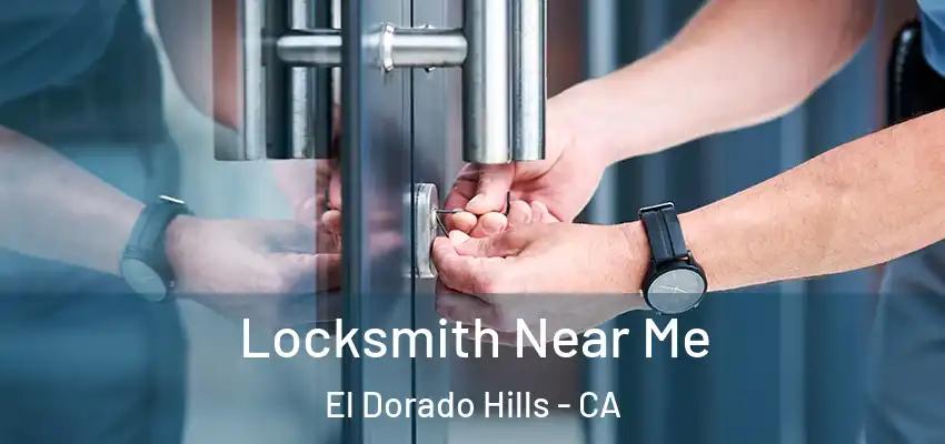 Locksmith Near Me El Dorado Hills - CA