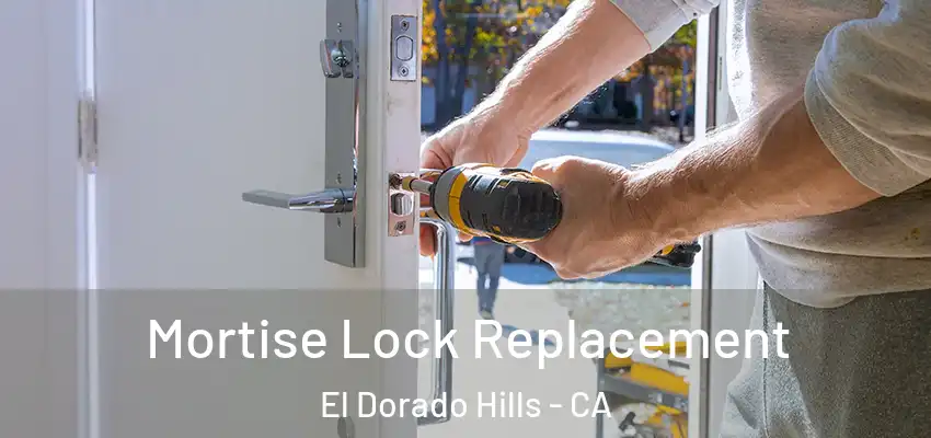  Mortise Lock Replacement El Dorado Hills - CA