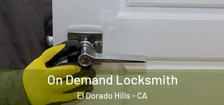  On Demand Locksmith El Dorado Hills - CA