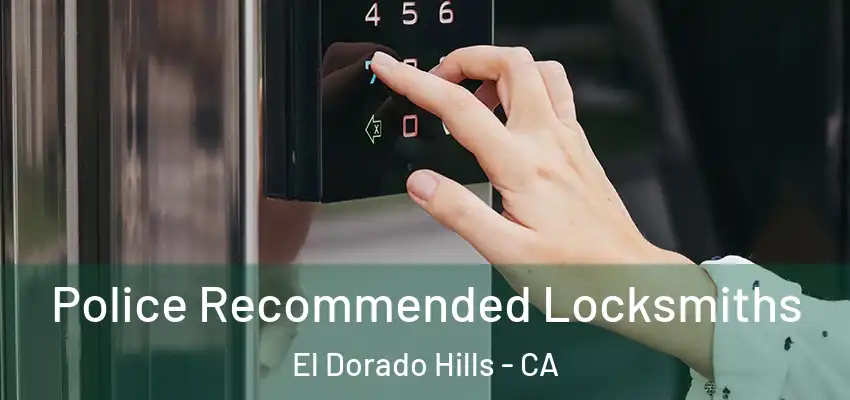 Police Recommended Locksmiths El Dorado Hills - CA